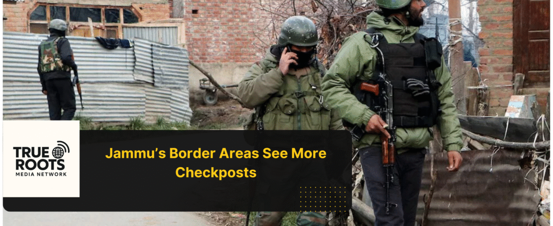 Army Steps Up Patrols: Jammu’s Border Villages Face Tighter Security Checks