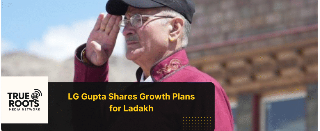 Ladakh on the Rise: LG Gupta’s Vision for Progress